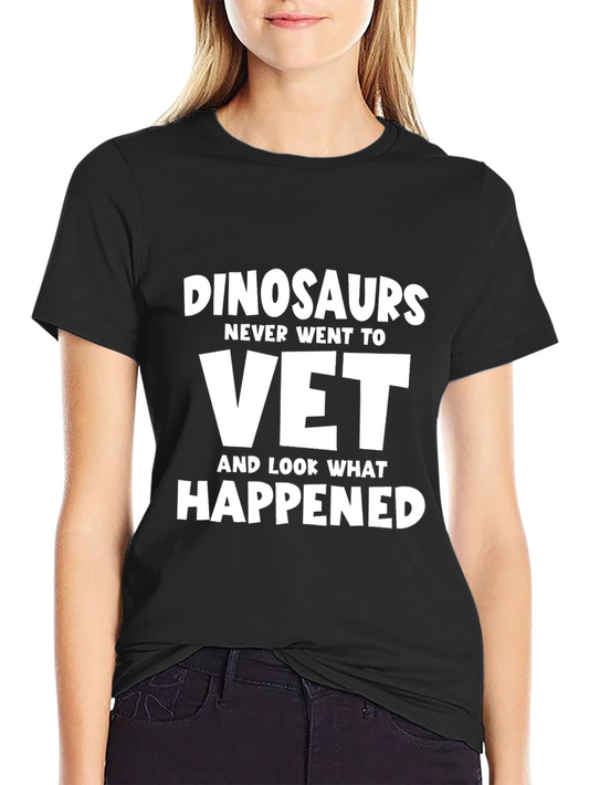 Dinosaurs Never Went To Vet Humor Graphic T-Shirt