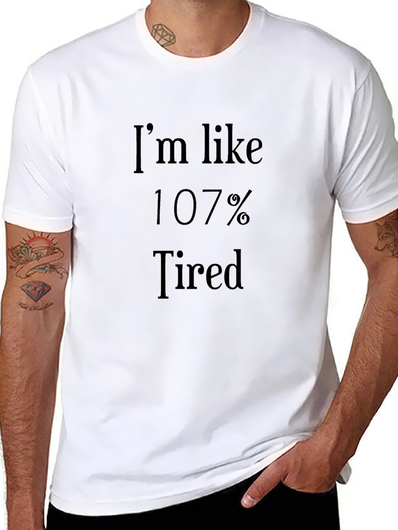 Im Like 107% Tired - Novelty Graphic T-Shirt