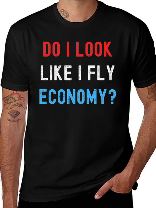 Do I Look Like I Fly Economy? Novelty T-Shirt