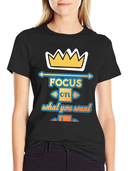 Focus on What You Want T-Shirt - Premium Cotton Tee