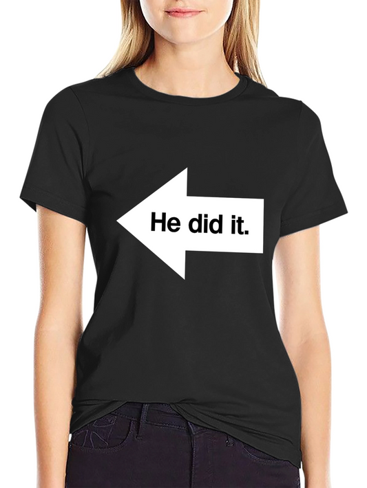 He Did It T-Shirt - Funny Graphic Tee for Gifting