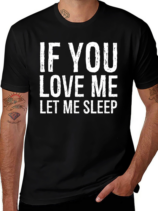 Funny If You Love Me Let Me Sleep Graphic T-Shirt