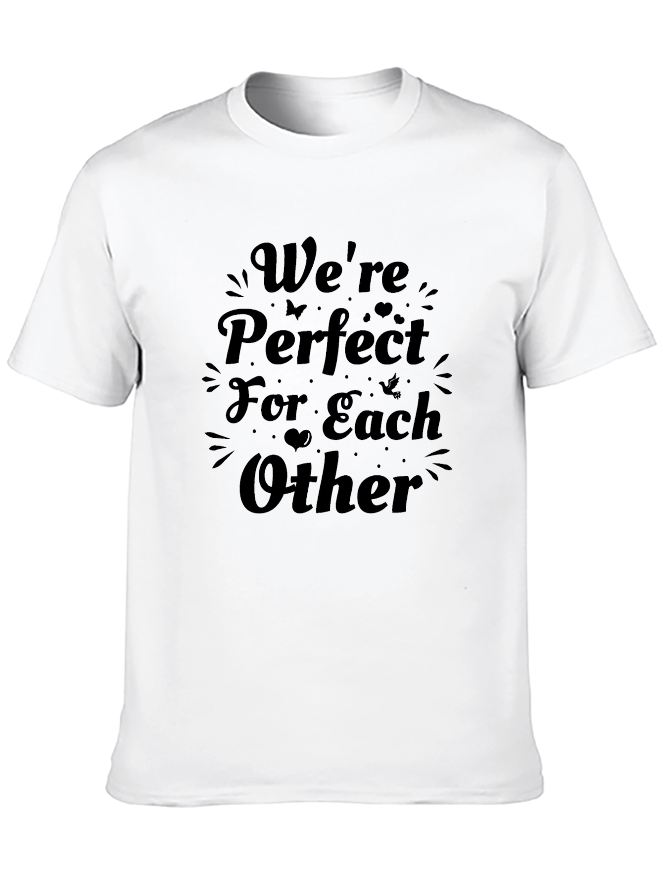 Were Perfect For Each Other Graphic Tee