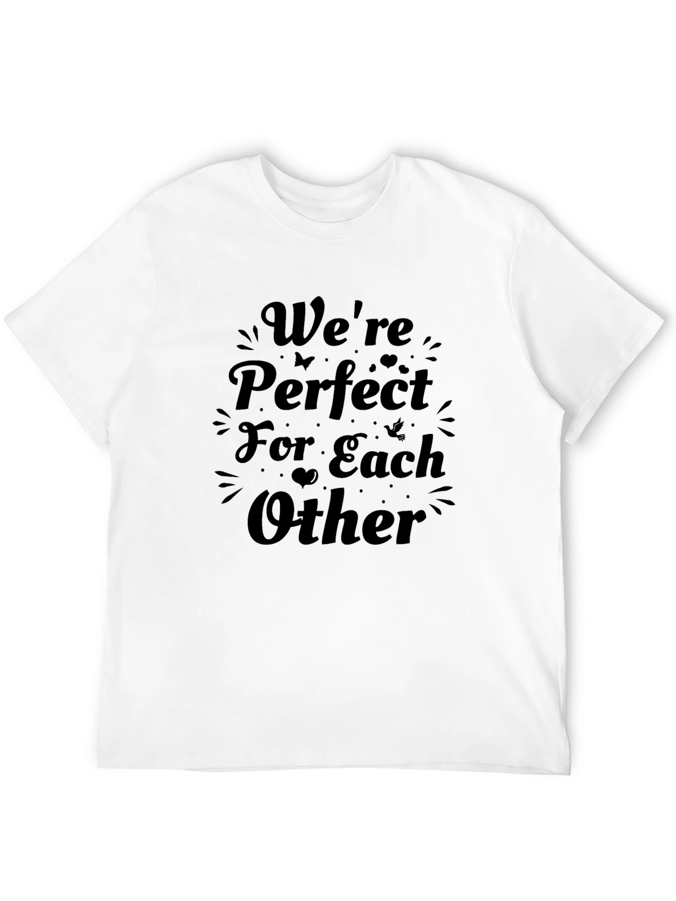 Were Perfect For Each Other Graphic Tee
