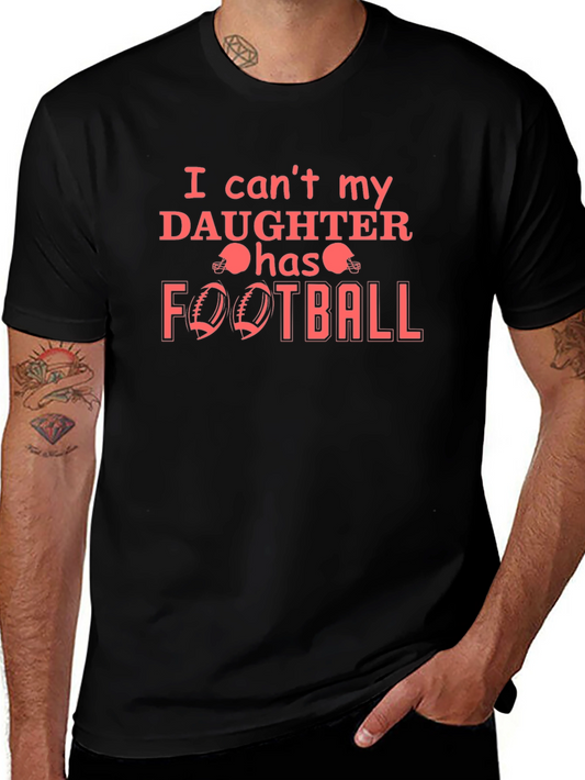 I Cant My Daughter Has Football T-Shirt