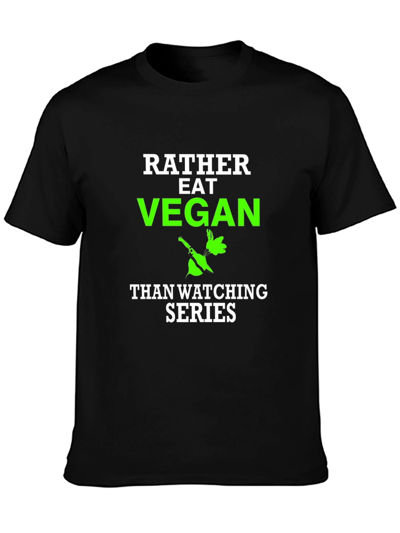Vegan T-Shirt - Rather Eat Vegan Than Watch Series
