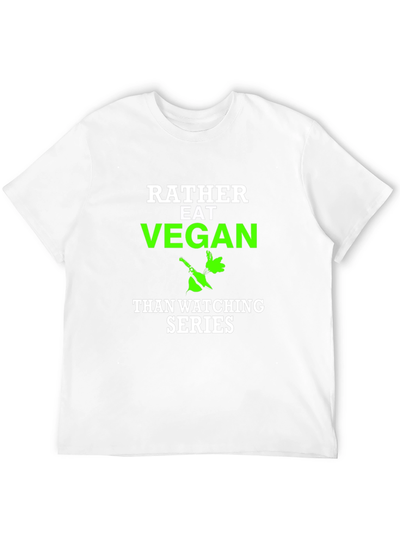 Vegan T-Shirt - Rather Eat Vegan Than Watch Series