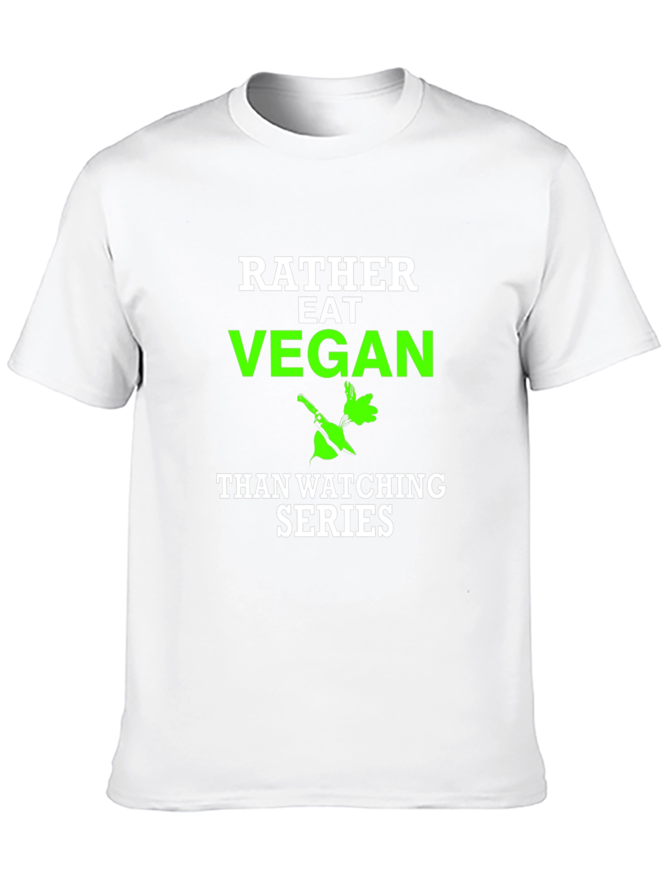 Vegan T-Shirt - Rather Eat Vegan Than Watch Series