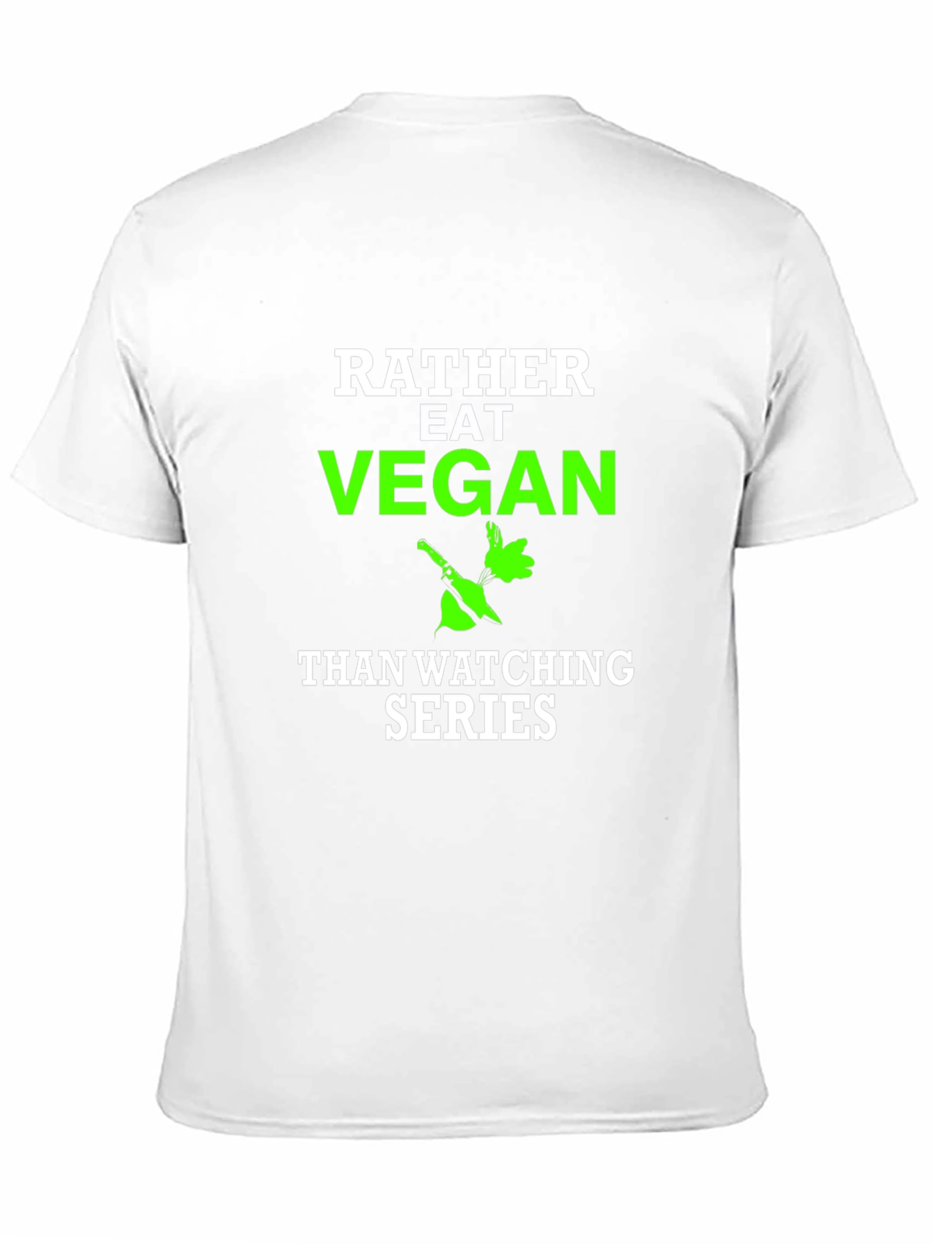 Vegan T-Shirt - Rather Eat Vegan Than Watch Series