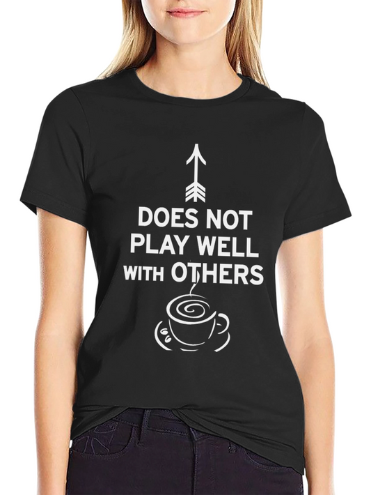 Funny Does Not Play Well With Others Graphic Tee
