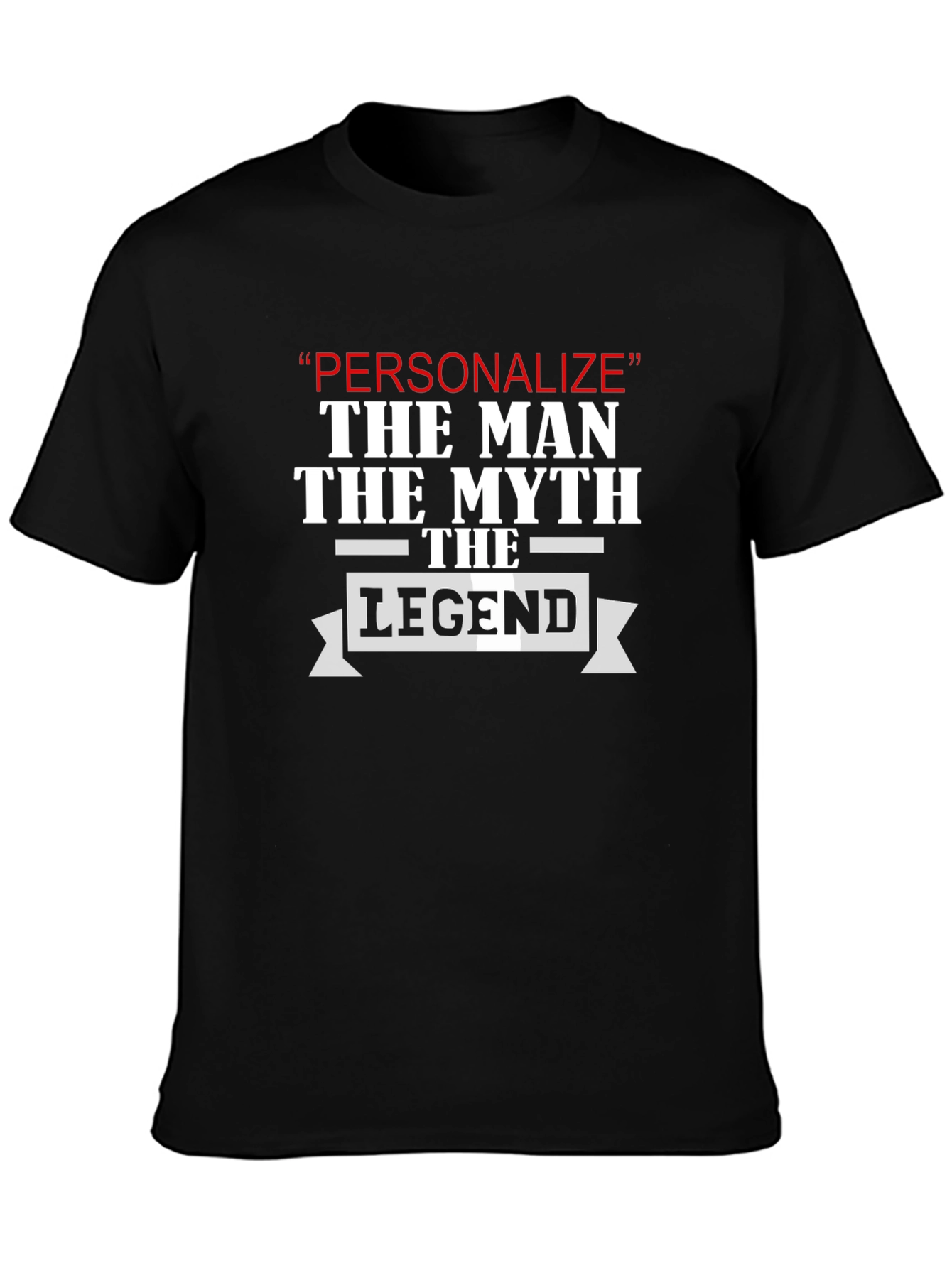 Personalize The Man Myth Legend T-Shirt