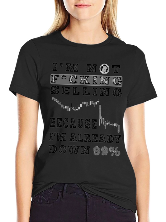 Im Not Selling T-Shirt - Down 99% - Stock Market Tee
