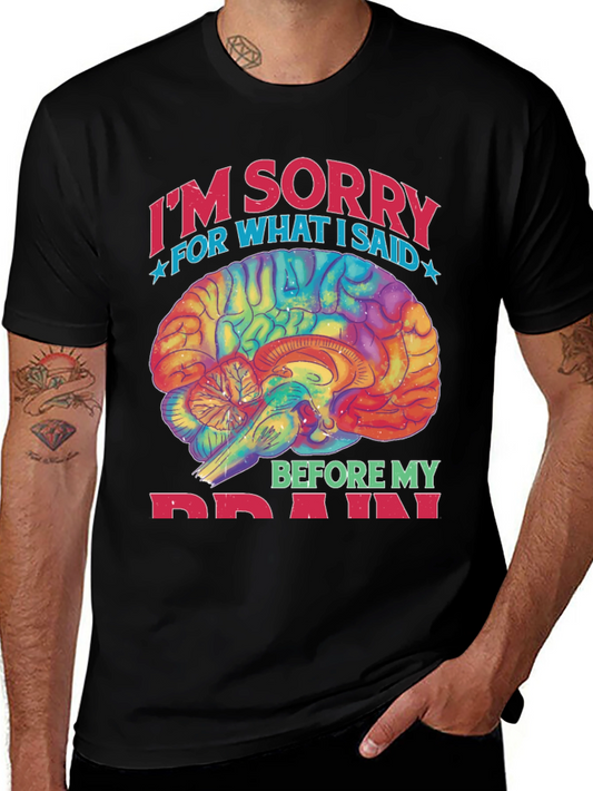 Im Sorry For What I Said Before My Brain T-Shirt