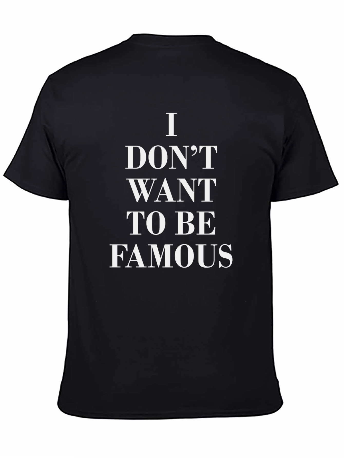 I Dont Want to Be Famous Graphic Tee