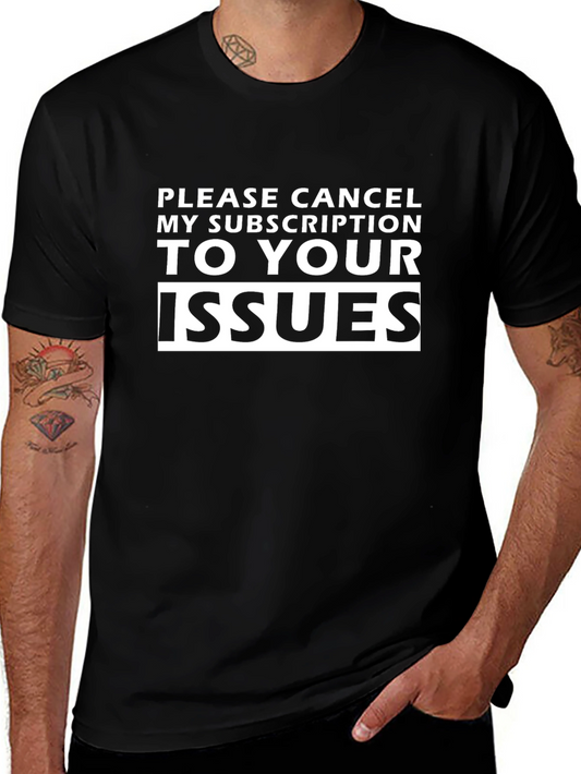 Cancel My Subscription Issues Funny Sarcastic T-Shirt