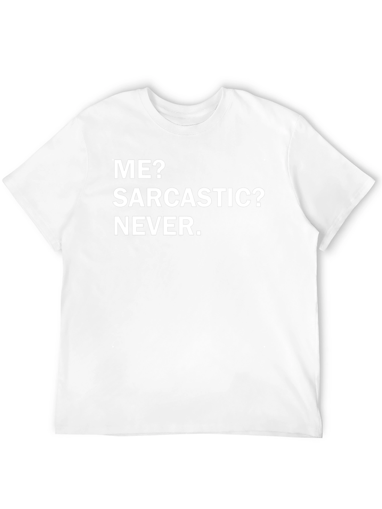 Funny Sarcastic Humor T-Shirt - Me? Sarcastic? Never.