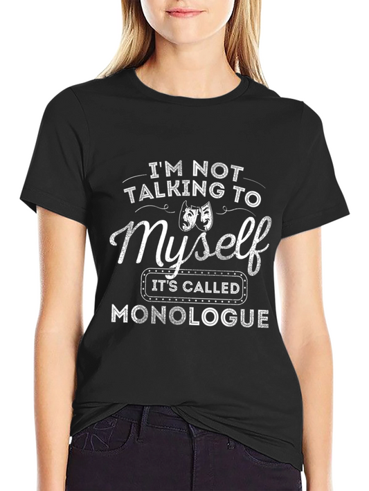 Monologue T-Shirt - Funny Theater Gift