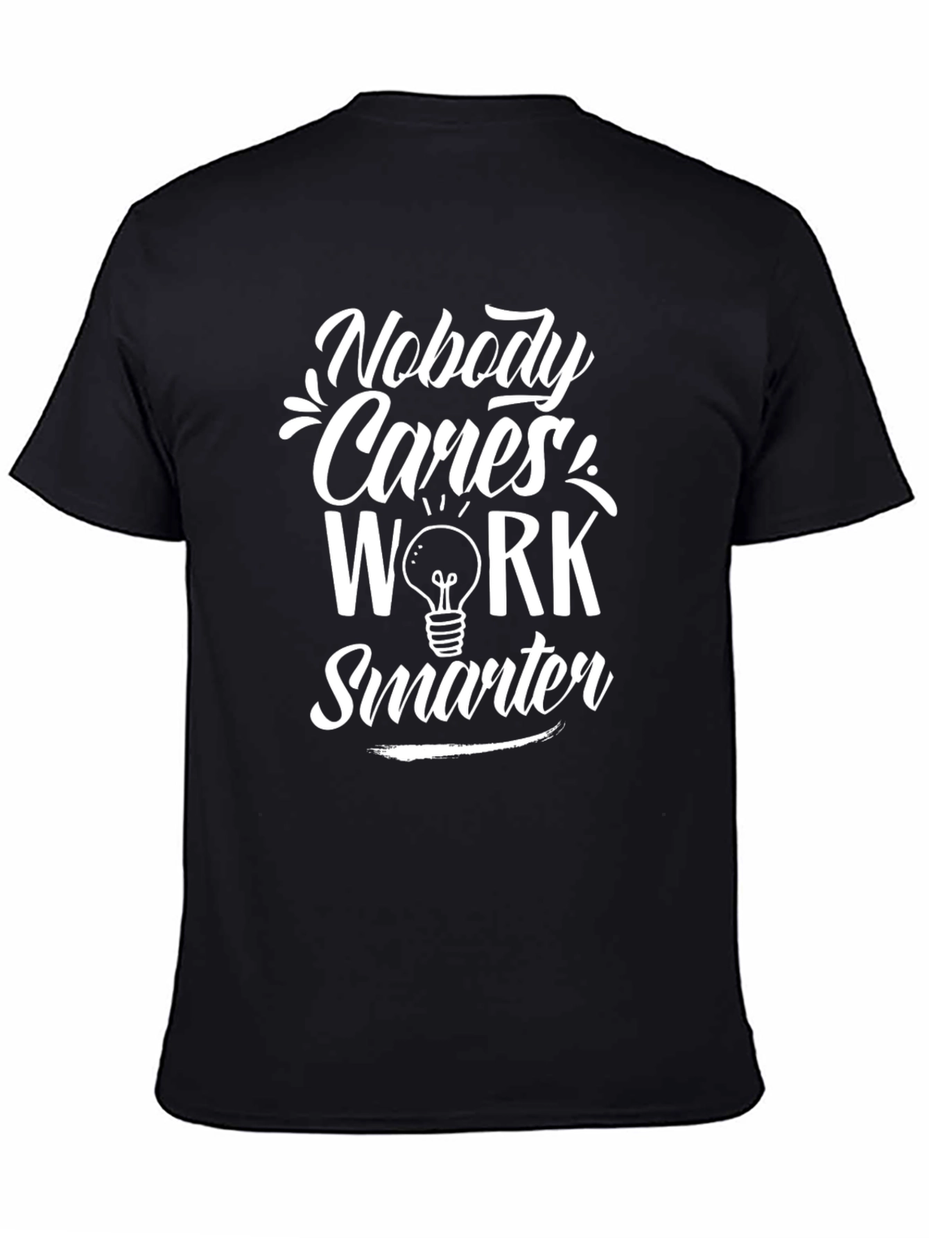 Nobody Cares Work Smarter Graphic T-Shirt