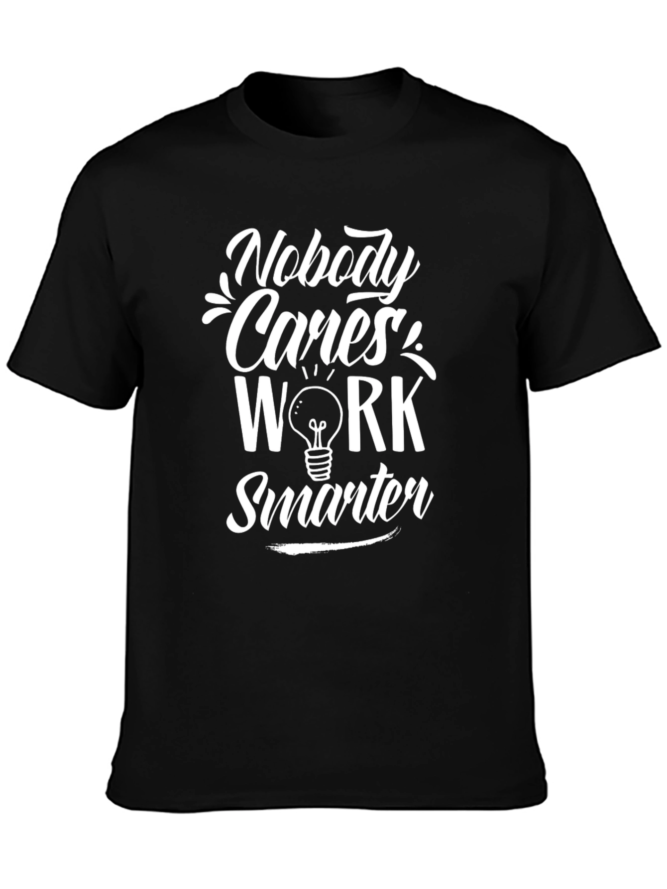 Nobody Cares Work Smarter Graphic T-Shirt