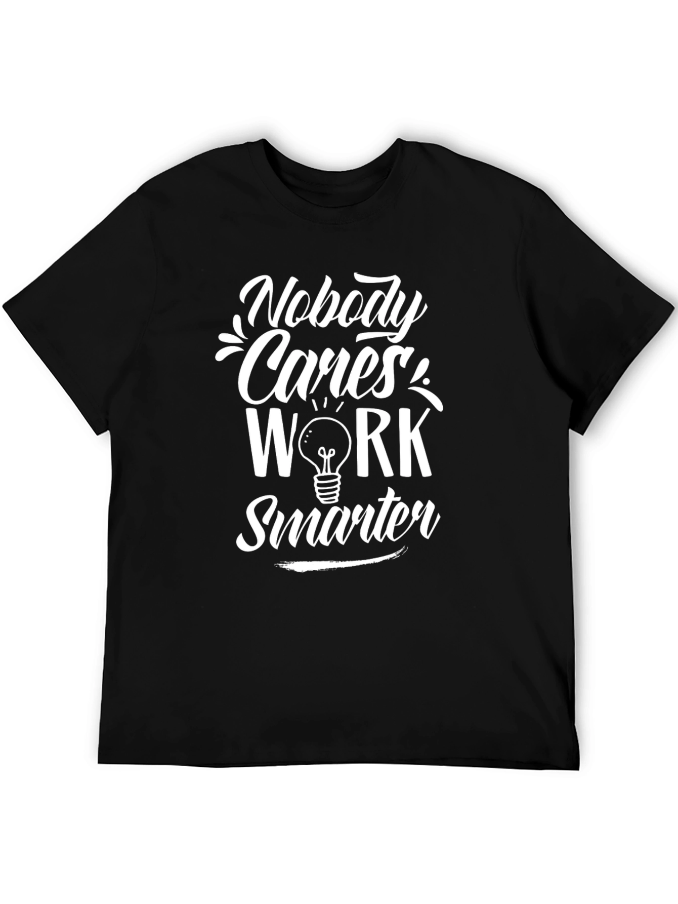 Nobody Cares Work Smarter Graphic T-Shirt