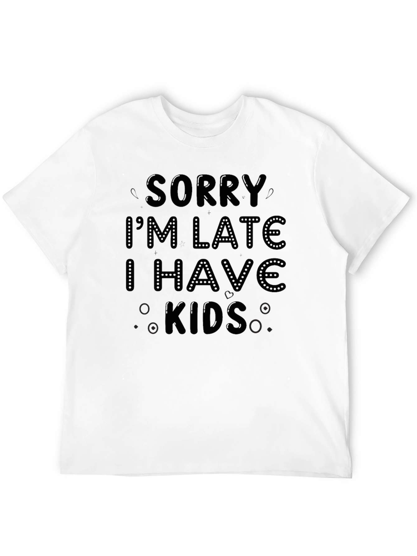 Sorry Im Late I Have Kids Black T-Shirt
