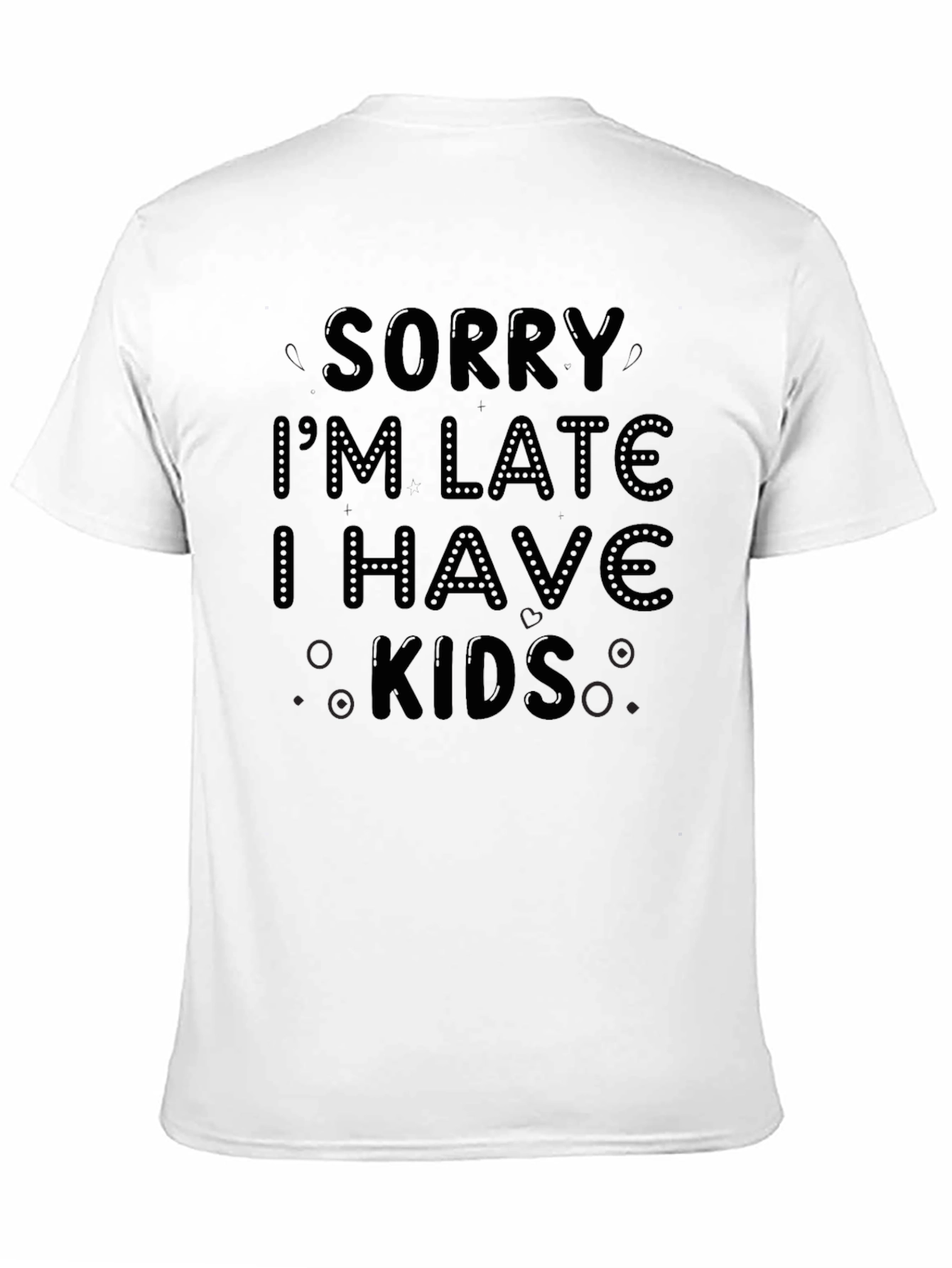 Sorry Im Late I Have Kids Black T-Shirt
