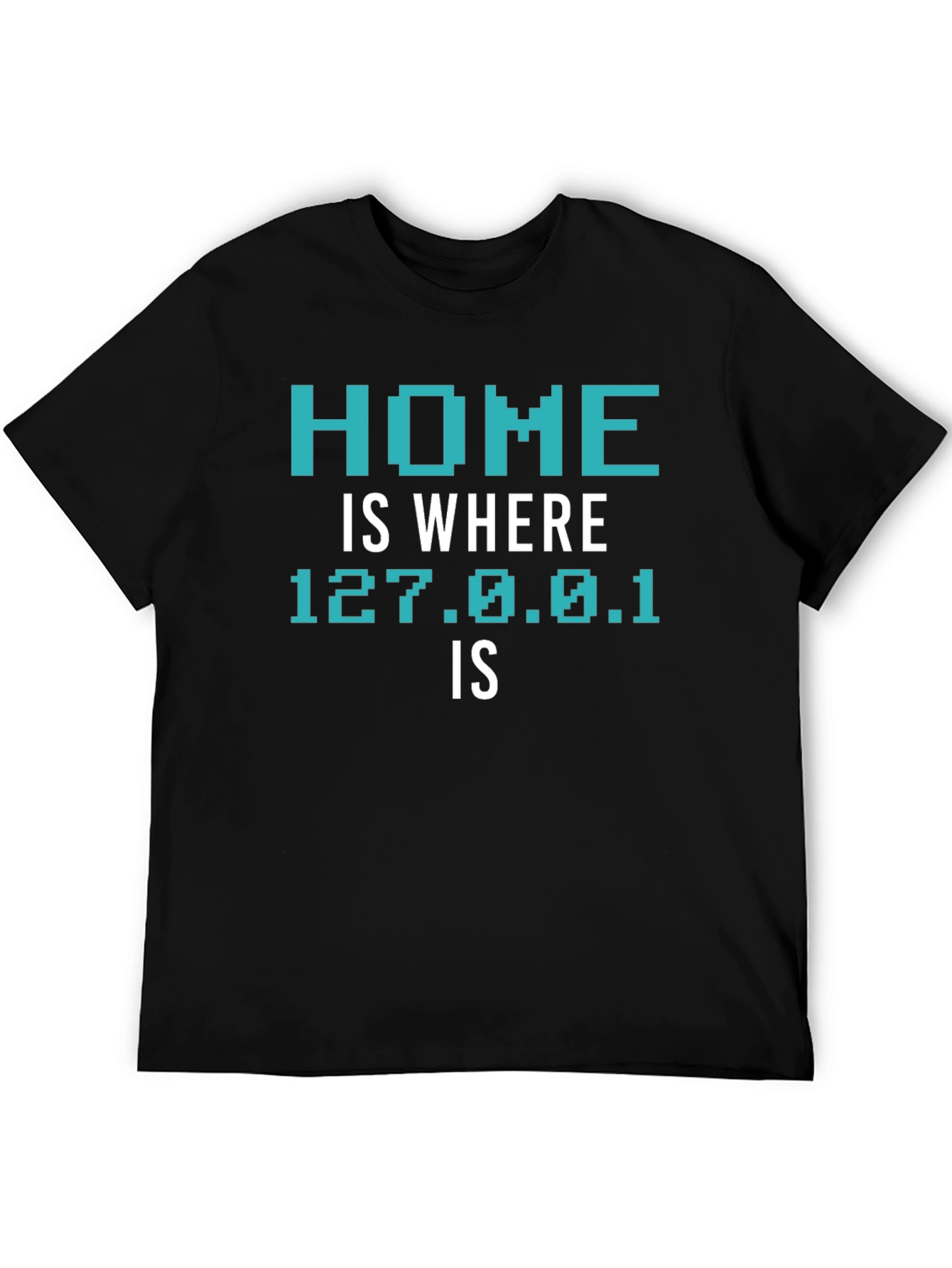 Home is Where 127.0.0.1 Is T-Shirt
