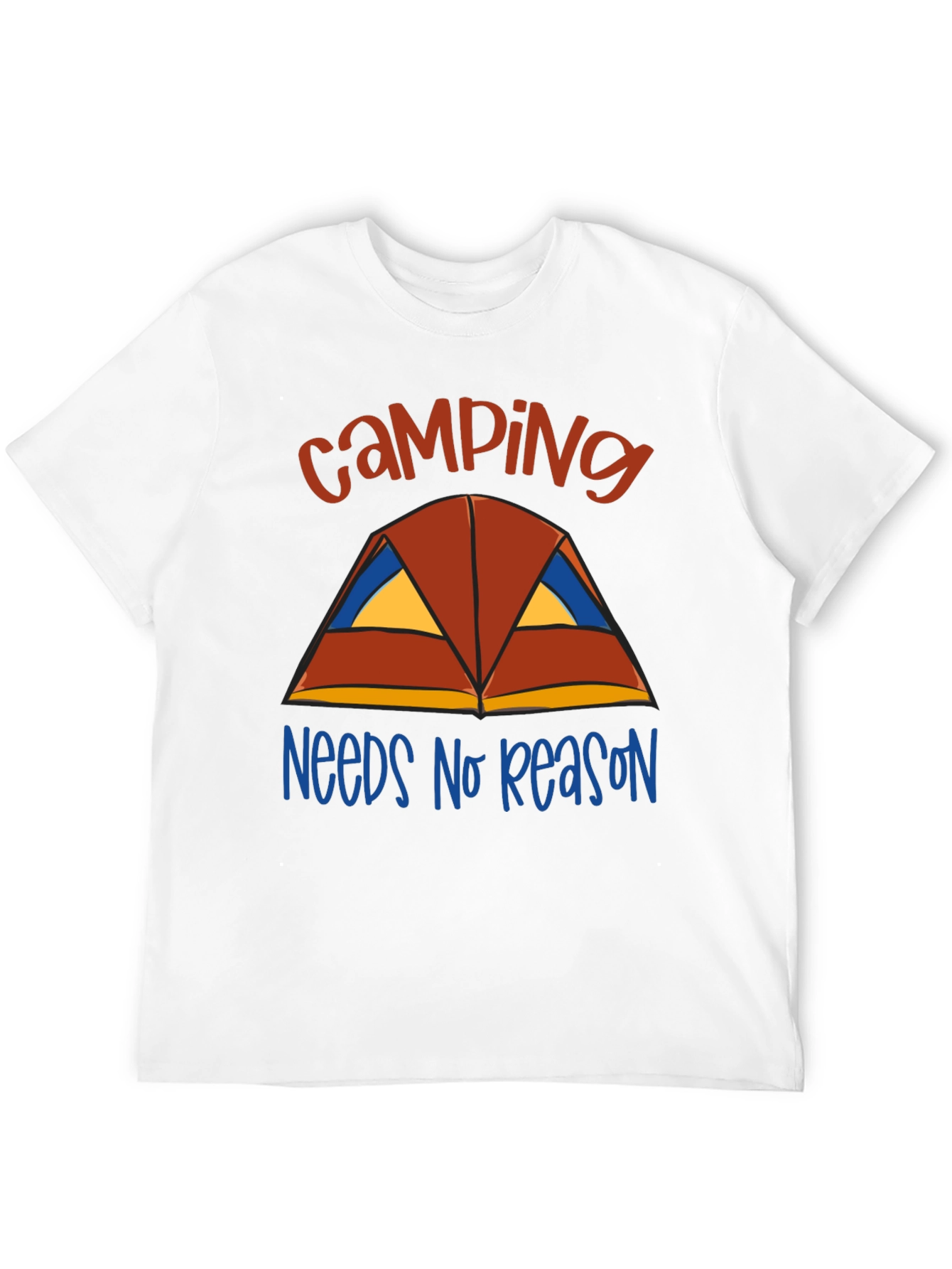 Camping Needs No Reason T-Shirt