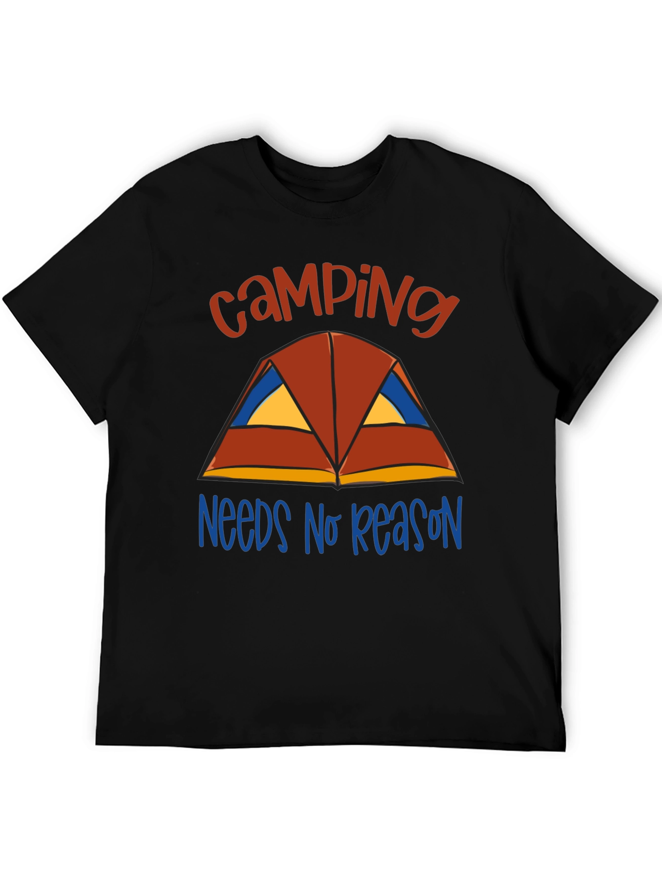 Camping Needs No Reason T-Shirt