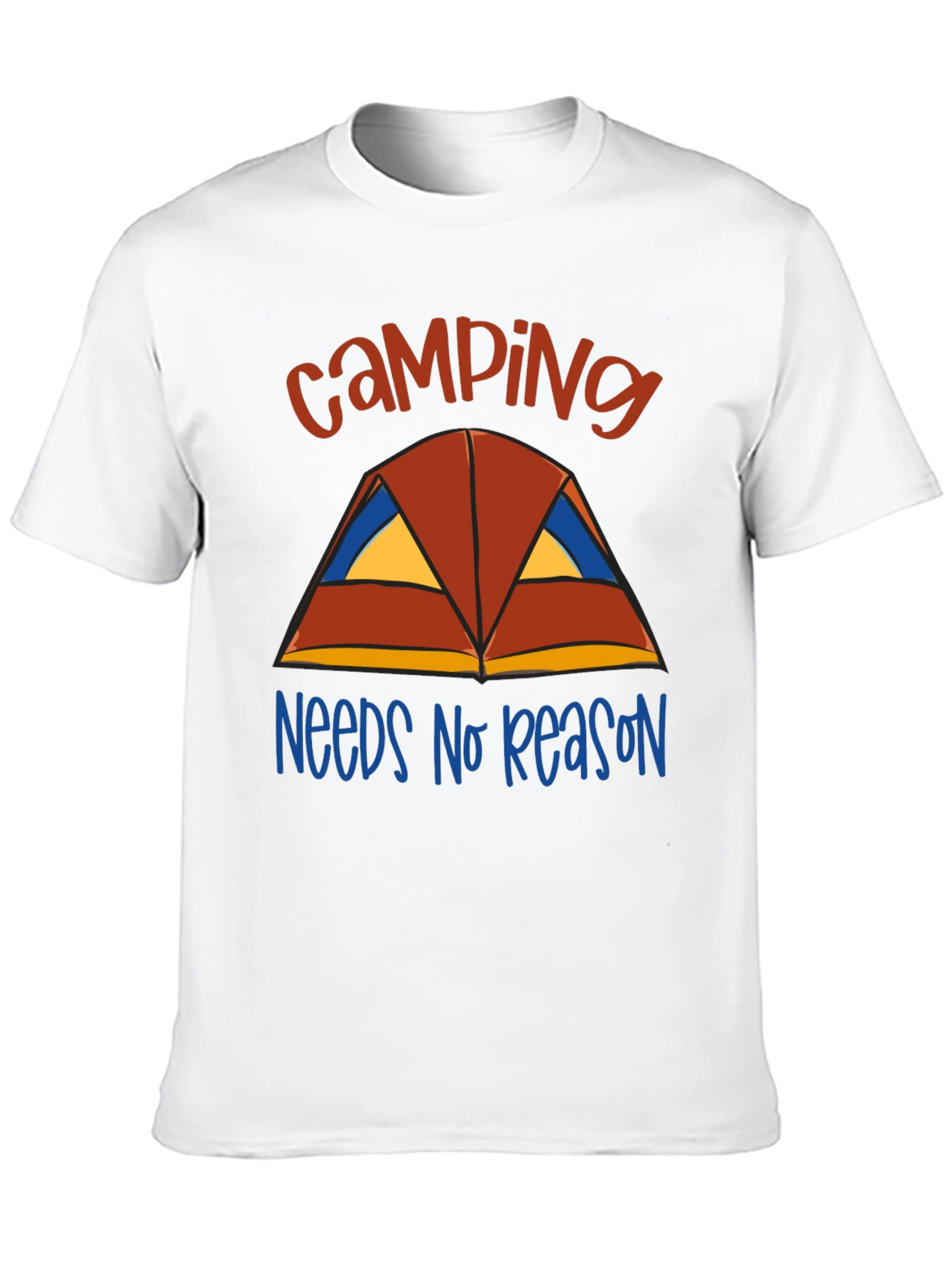 Camping Needs No Reason T-Shirt