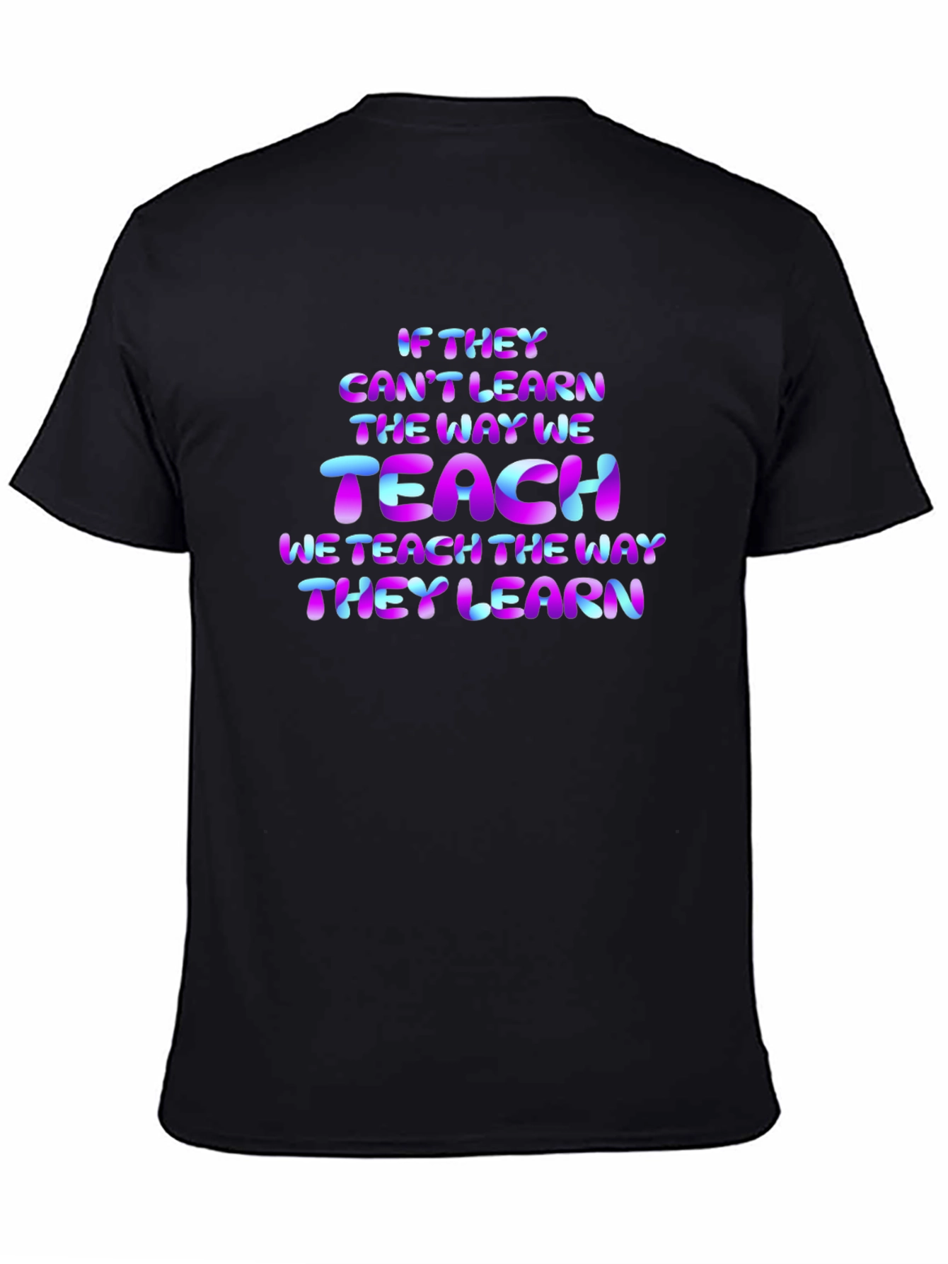 Teacher Quote T-Shirt: If They Cant Learn...
