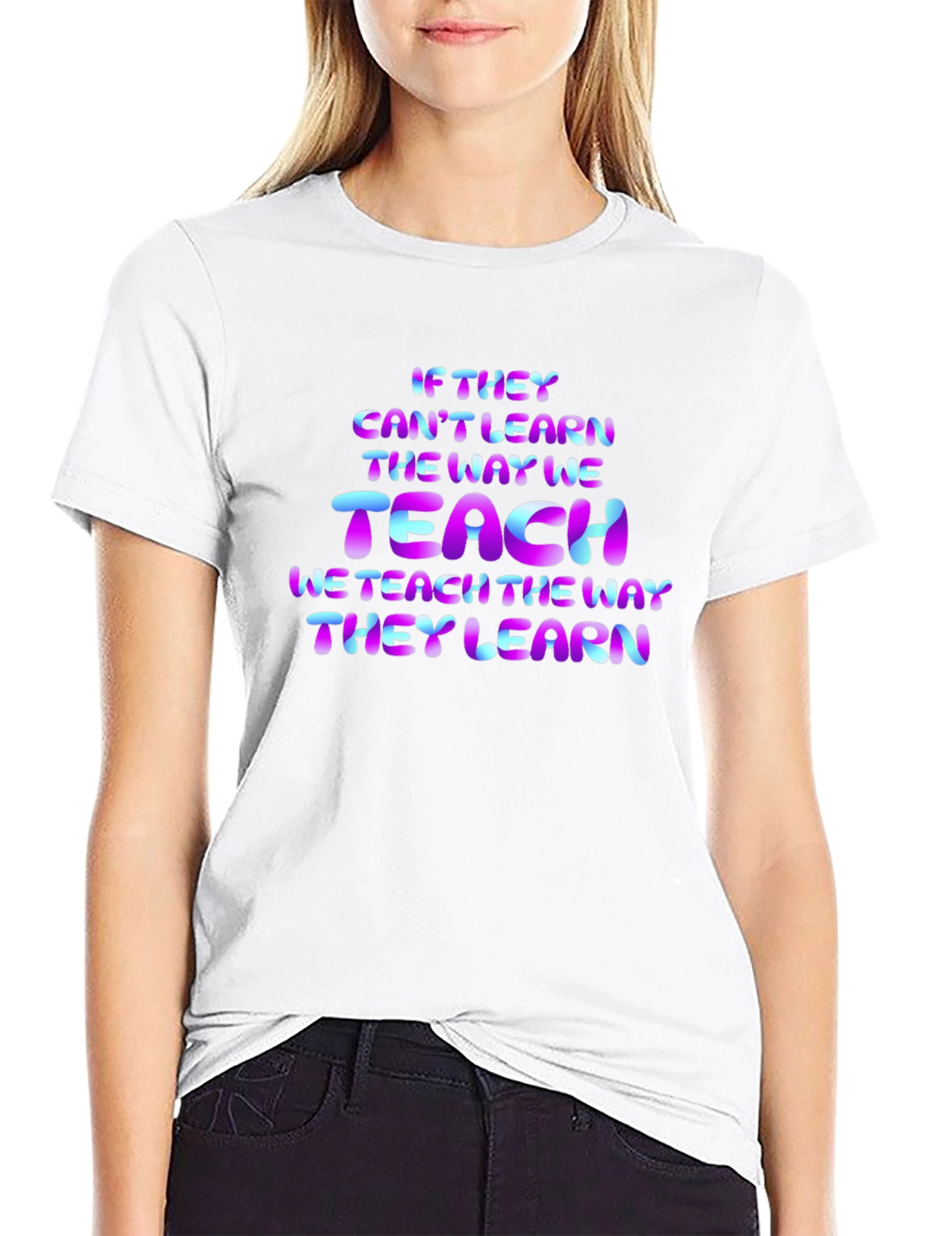 Teacher Quote T-Shirt: If They Cant Learn...