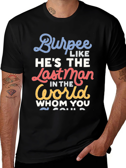 Burpee Like Hes Last Man T-Shirt - Workout Apparel