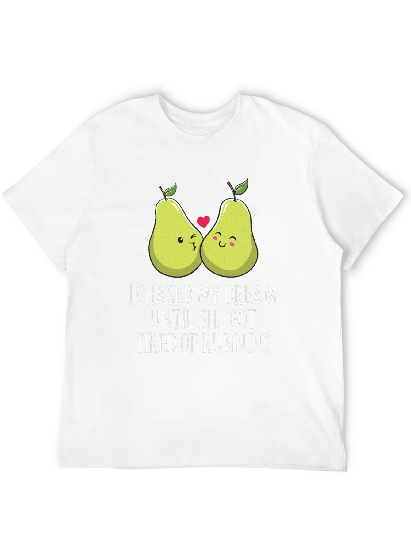 Funny Pear Couple T-Shirt: I Chased My Dream