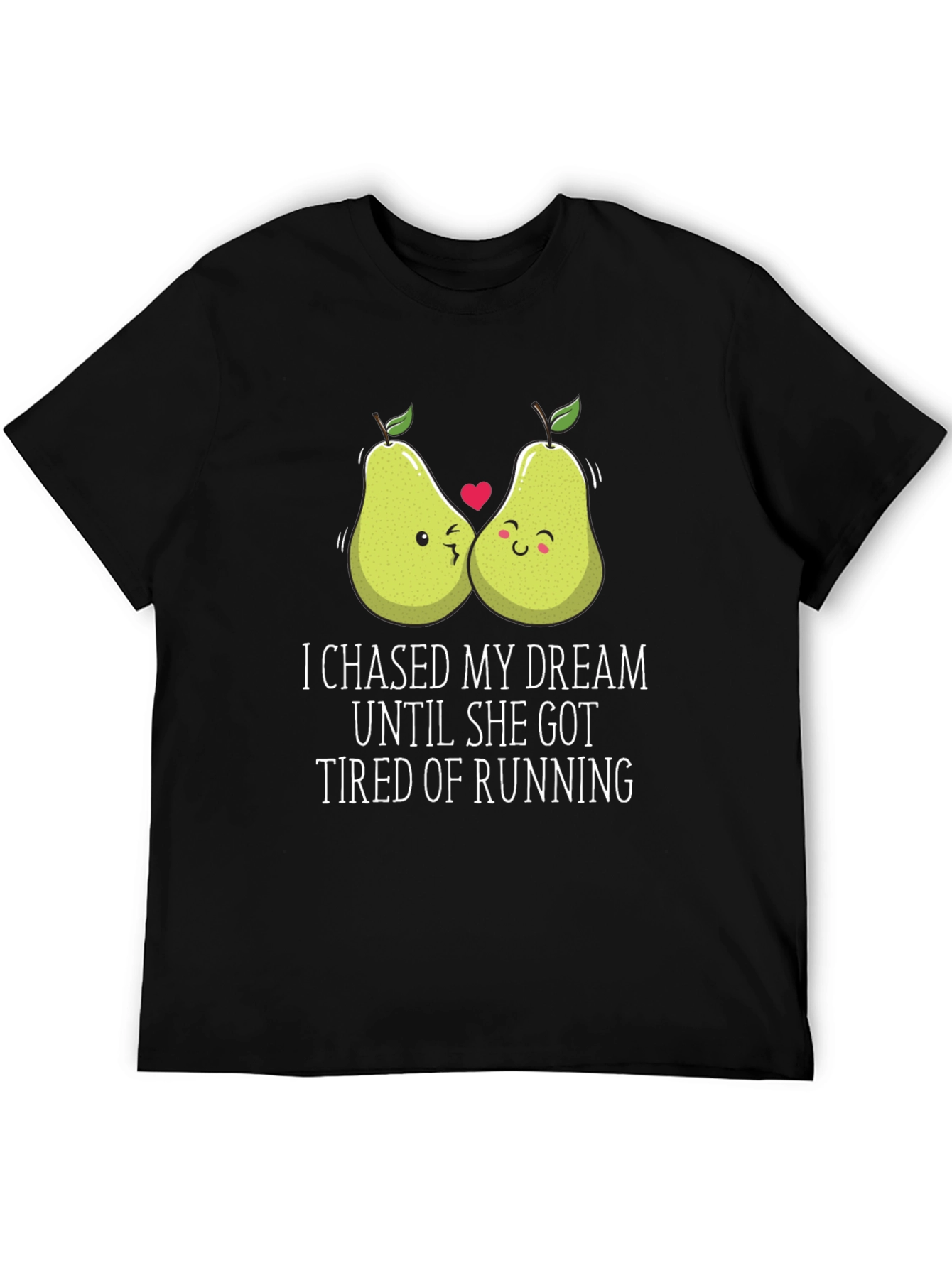 Funny Pear Couple T-Shirt: I Chased My Dream