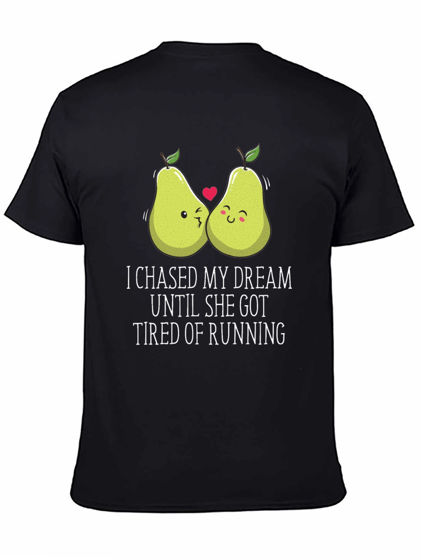 Funny Pear Couple T-Shirt: I Chased My Dream