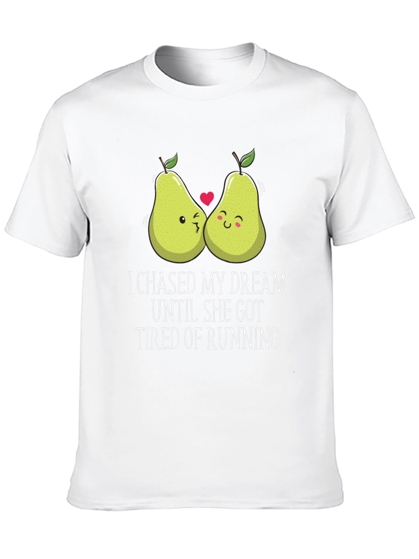 Funny Pear Couple T-Shirt: I Chased My Dream