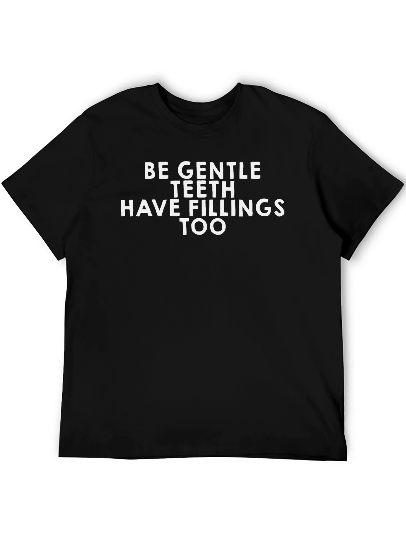 Be Gentle Teeth Fillings T-Shirt