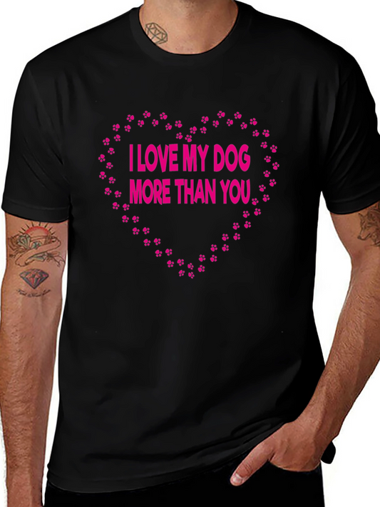 I Love My Dog More Than You - Graphic T-Shirt