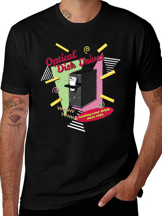Optical Disk Drives T-Shirt - Holding Your Drink Since 1993