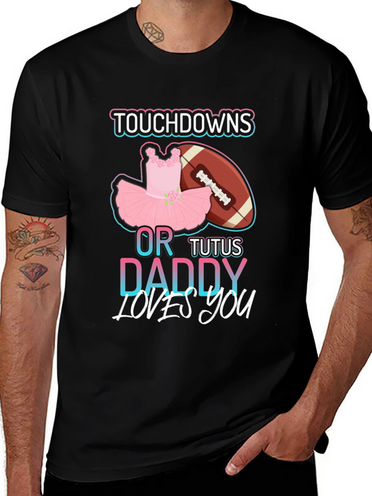 Touchdowns or Tutus Daddy Loves You T-Shirt