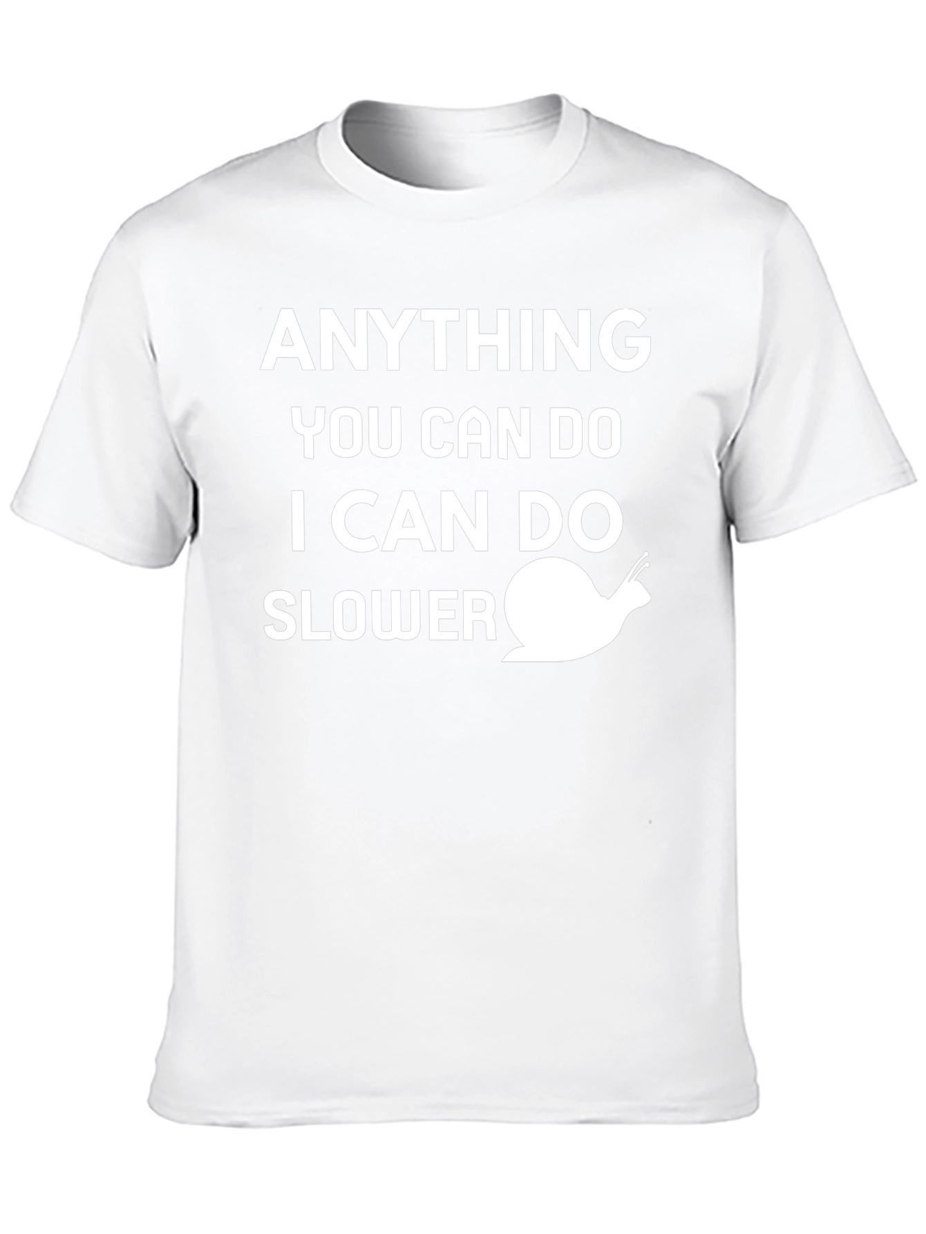 Funny Snail T-Shirt - Anything You Can Do Slower