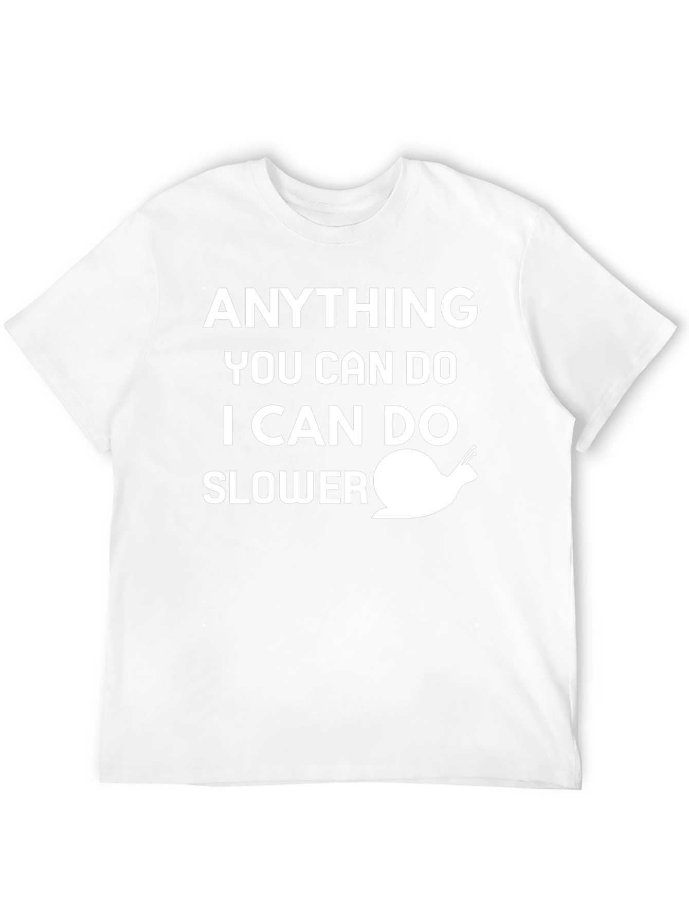 Funny Snail T-Shirt - Anything You Can Do Slower