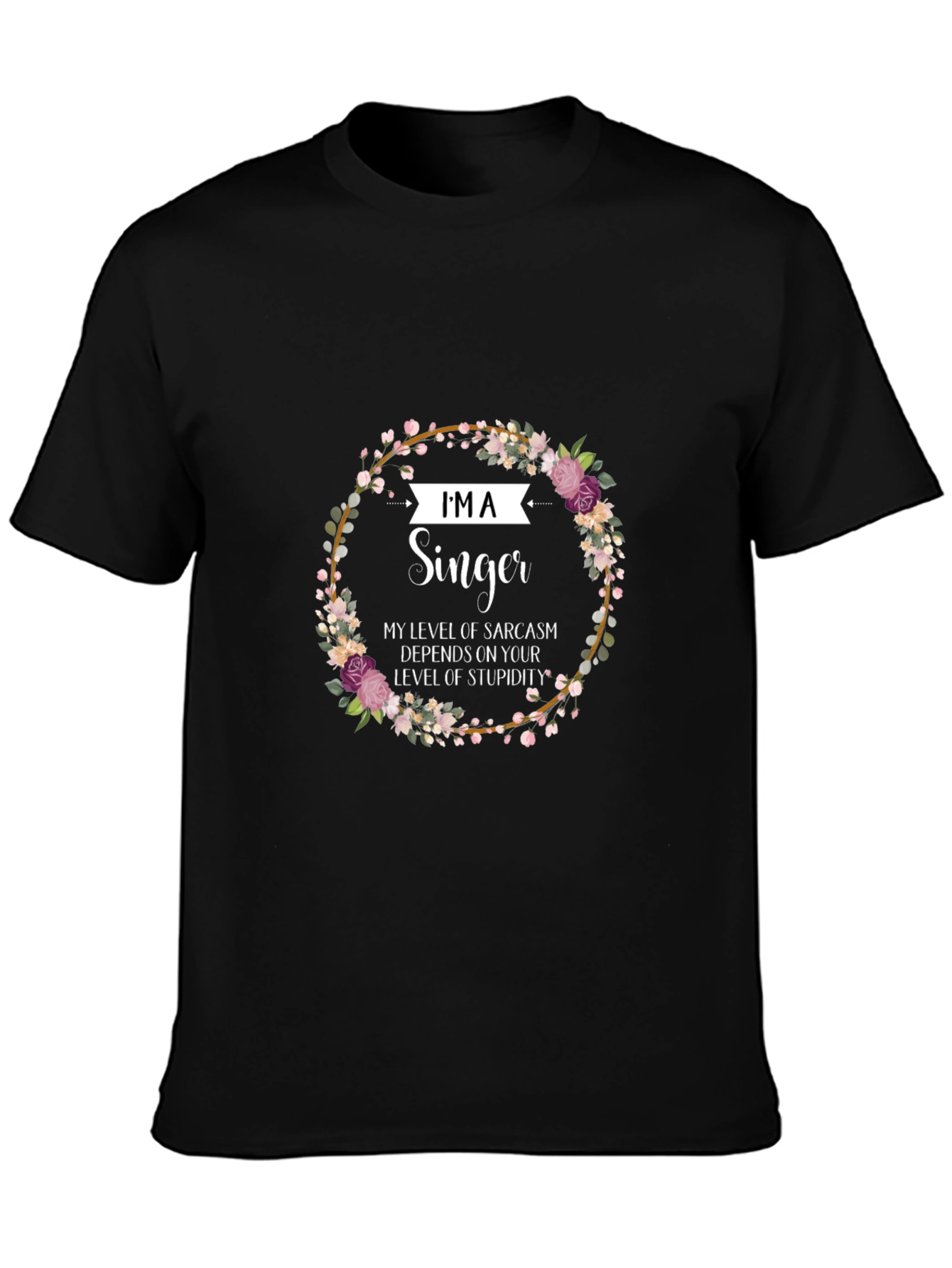 Im A Singer Sarcastic Floral T-Shirt