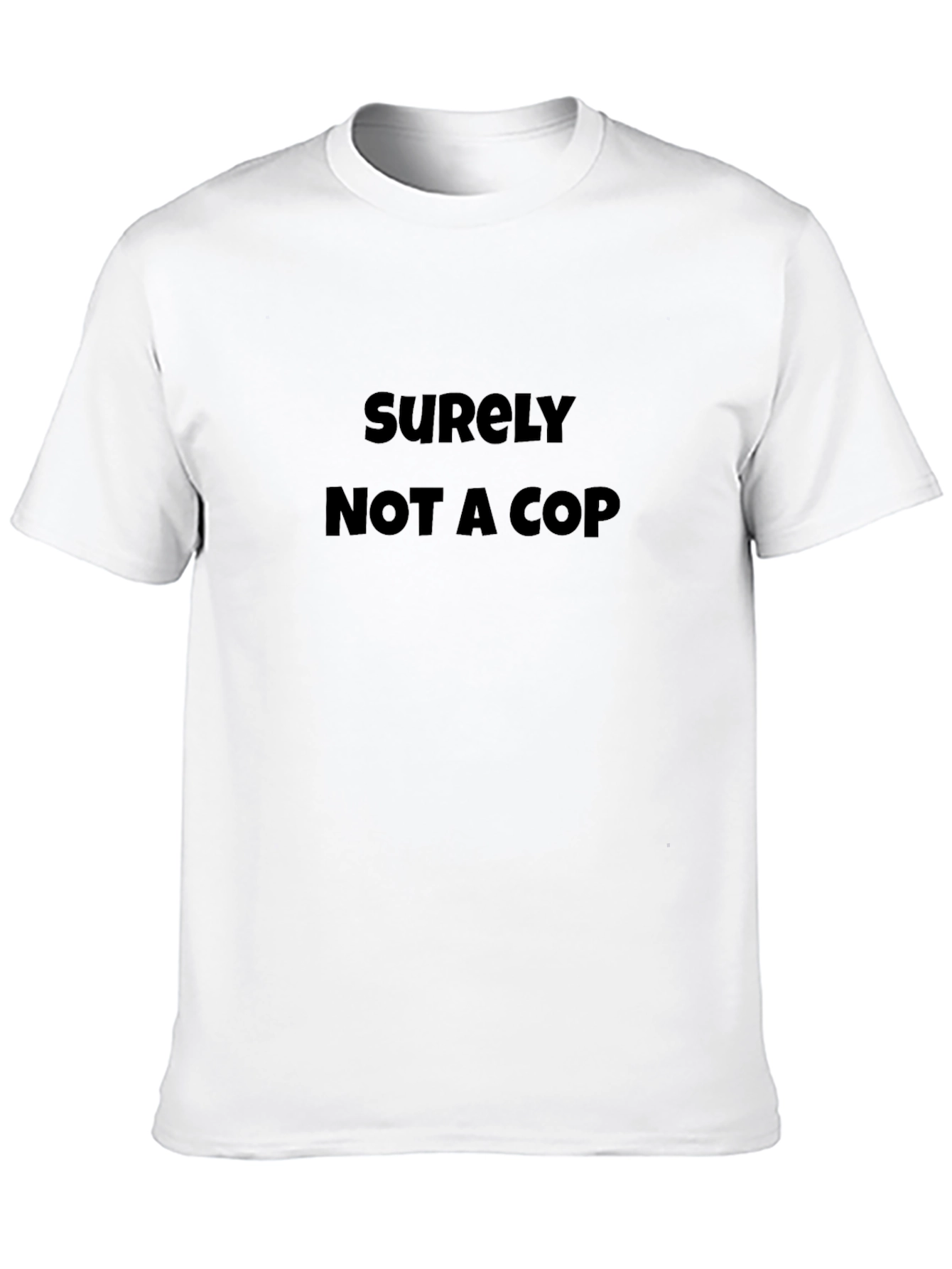 Surely Not A Cop T-Shirt