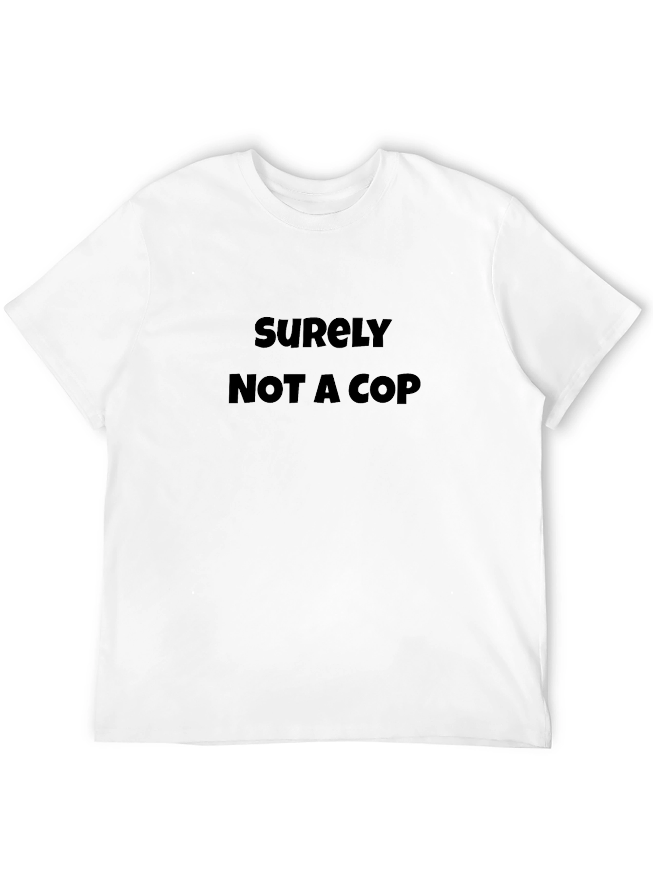 Surely Not A Cop T-Shirt