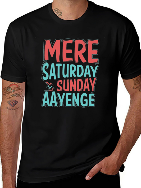 Mere Saturday Sunday Aayenge Graphic T-Shirt