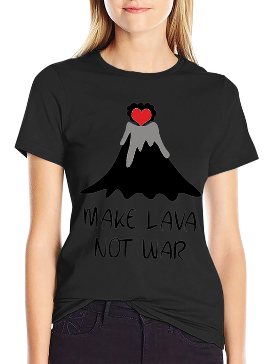 Make Lava Not War T-Shirt