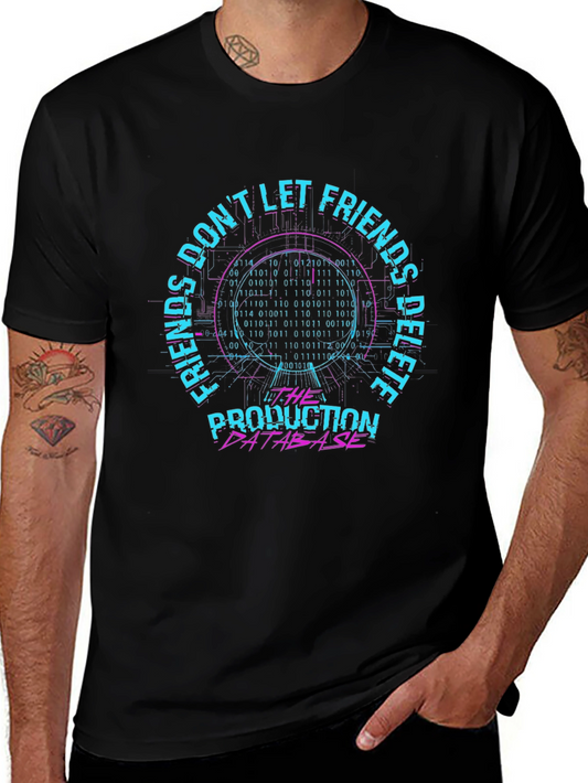 Dont Let Friends Delete Production Database T-Shirt