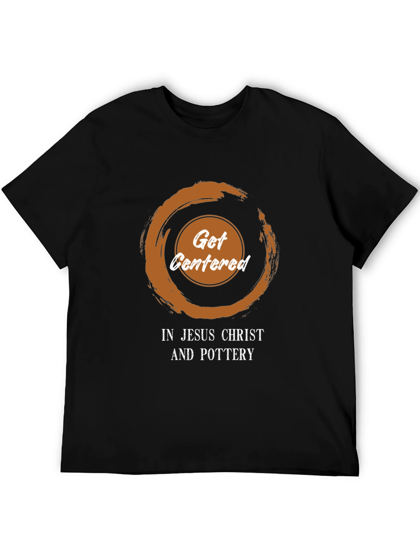 Get Centered T-Shirt - Jesus Christ and Pottery